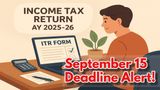 Taxpayers Alert! ITR Filing For AY 2025-26: Should the September 15 Income Tax Return Deadline Be Extended?