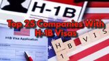 H1B Visa: Top 25 Companies Who Hiked Their H-1B Visas In 2025: One Indian Tech Has 2nd Most H1B Approvals