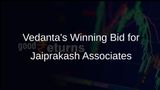 Vedanta Outbids Adani Group with Rs 17,000 Crore Offer for Jaiprakash Associates