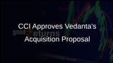 CCI Grants In-Principle Approval for Vedanta's Acquisition of Jaiprakash Associates Amid Insolvency Proceedings