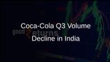Coca-Cola Experiences Volume Decline in Q3 in India Due to Inclement Weather Conditions