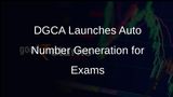 DGCA Implements Auto Computer Number Generation for Flight Crew Examination Applications