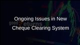 Teething Issues Persist in NPCI's New Cheque Clearing System Despite Positive Clearance
