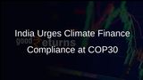 India Calls on Developed Nations to Meet Climate Finance Obligations at COP30