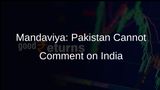 Mandaviya Declares Pakistan Lacks Locus Standi to Comment on India's Internal Affairs at Doha Summit