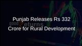 Punjab Government Allocates Rs 332 Crore for Ongoing Rural Development Projects