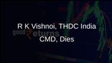 THDC India Chairman and Managing Director R K Vishnoi Passes Away at Age 58