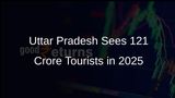 Uttar Pradesh Records Over 121 Crore Tourists in First Half of 2025, Boosting Economic Growth