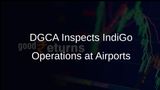 DGCA Officials Conduct Inspections of IndiGo Operations at 11 Airports Amid Disruptions