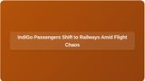 Flight Chaos: IndiGo Passengers Shift to Indian Railways Amid Cancellations and Overbooked Trains