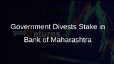 Government Divests 6% Stake in Bank of Maharashtra Through Green Shoe Option Amid Strong Investor Demand