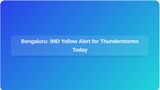 Bengaluru Weather Alert: IMD Issues Yellow Alert for Thunderstorms, Lightning and Gusty Winds Today