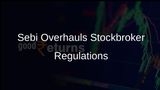 Sebi Board Approves Comprehensive Overhaul of Stockbroker Regulations to Simplify Compliance