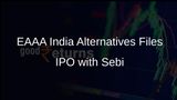 EAAA India Alternatives Submits IPO Papers to Sebi for Rs 1,500 Crore Fundraising