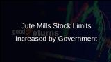 Government Increases Stock Limits for Jute Mills While Reducing Trader Caps to Address Rising Prices
