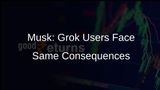 Elon Musk: Consequences for Grok Users Making Illegal Content Are the Same as Uploading It