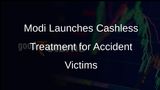 Modi to Soon Launch Cashless Treatment Scheme for Road Accident Victims Across India