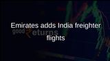 Emirates SkyCargo India freight capacity rises with new Mumbai and Ahmedabad freighter services