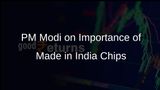 PM Modi Highlights Importance of Made in India Chips for National Self-Reliance and Economic Growth