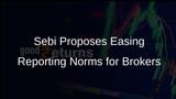 Sebi Proposes Significant Relaxations in Reporting Requirements for Stock Brokers