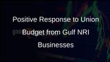 Union Budget 2026-27 Receives Positive Feedback from Gulf NRI Businesses with Key Initiatives
