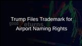 Trump Family Business Files Trademark for Airports Using President's Name Amid Florida Debate