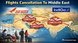 Flights Cancellation To Middle East: 5,500+ Flights Cancelled; How To Get Refund At Air India, Indigo Tickets