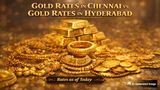 No Relief To Gold: Hyderabad Gold Price Down By Rs 121,100/100 Gms In 4 Days; Gold Rate In Chennai Expensive