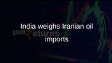 Iranian oil imports: India to weigh purchases after US 30-day sanctions waiver