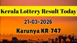 Kerala Lottery Results OUT Today: Check Karunya KR‑747 Winners for 21 March 2026