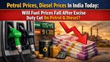 Petrol Prices, Diesel Prices In India Today: Will Fuel Prices Fall After Excise Duty Cut On Petrol & Diesel?
