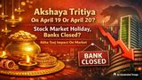 Akshaya Tritiya On April 19 Or April 20: Stock Market Holiday, Banks Closed? Akha Teej Impact On Market