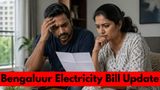 Bengaluru Electricity Bill Update! Power Bills May Rise From May 1: Here's What Is Changing and Why