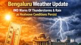Bengaluru Weather Update: IMD Warns Of Thunderstorms & Rain as Heatwave Conditions Persists
