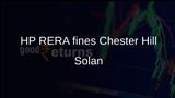 HP RERA penalty of Rs 70 lakh on Chester Hill projects in Solan over compliance breaches