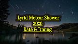 Lyrid Meteor Shower 2026 Dates & Timings: When, Where & How to Watch Shooting Stars In India, UK, USA