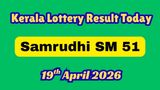 Kerala Lottery Result Today 19/04/2026: Samrudhi SM 51 Results Released; Check Your Ticket Now!