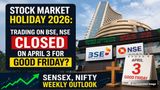 Stock Market Holiday 2026: Trading On BSE, NSE Closed On April 3 For Good Friday? Sensex, Nifty Weekly Outlook