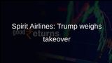 Spirit Airlines bankruptcy: Trump weighs taxpayer-backed takeover and later resale