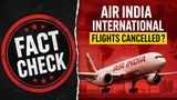 Fact Check: Has Air India Cancelled All International Flights Until July 2026? Here's the Truth