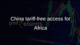 China zero-tariff policy starts for Africa’s 20 biggest economies, expanding tariff-free access