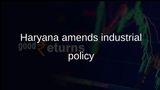 Haryana industrial regularisation policy amended to extend civic amenities beyond municipal limits