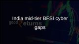 Mid-tier BFSI cybersecurity gaps in India widen as cyberattacks run 1.6 times global, report says
