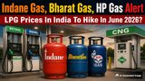 Gas Cylinder Prices Hike In June? Will Fuel & CNG Price Hikes Trigger Indane Gas, BharatGas, HP Gas LPG Prices