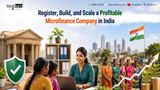 Register, Build, and Scale a Profitable Microfinance Company in India
