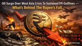 Oil Surge Over West Asia Crisis To Sustained FPI Outflows -- What's Behind The Rupee's Fall