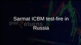 Sarmat ICBM test-fire highlights Russia nuclear forces modernisation, Putin says