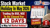 Stock Market Holidays In May 2026: Trading Holidays On BSE, NSE For 12 Days; When & Why? Sensex, Nifty Outlook