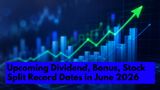 Upcoming Dividend, Bonus Issue, Stock Split In June 2026: Infosys, Reliance, HDFC Bank, HUL, PNB, Tata Steel