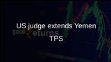Yemen TPS extended by US judge, blocking removal of about 3,000 Yemeni refugees